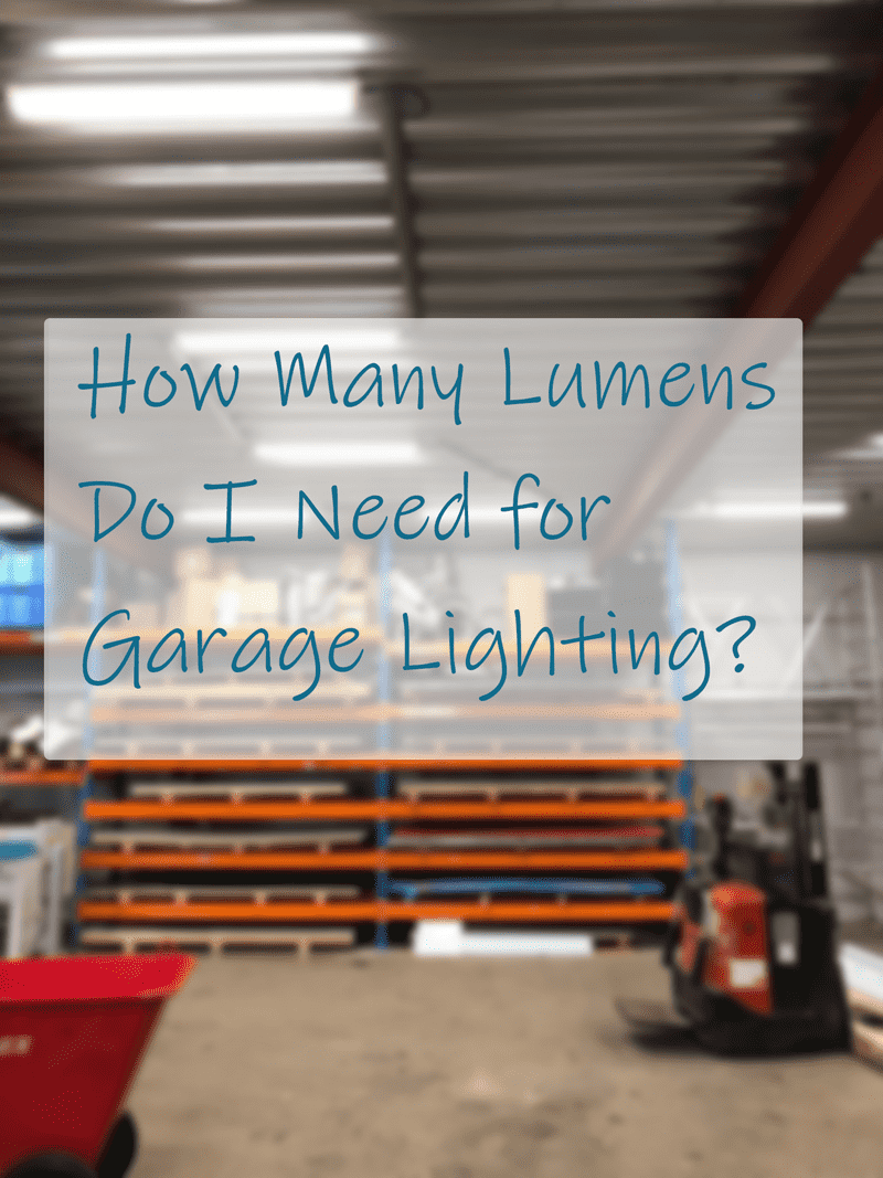 Do You Know How Many Lumens are Ideal for Garage Lighting?