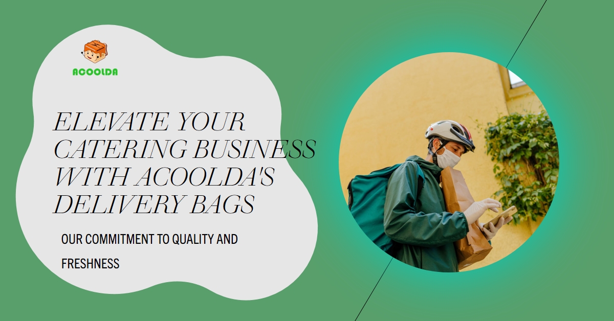 Elevate Your Catering Business with ACOOLDA’s Premium Delivery Bags