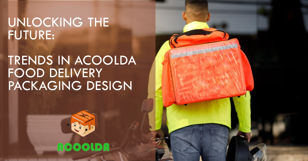 Unlocking the Future: Trends in ACOOLDA Food Delivery Packaging Design