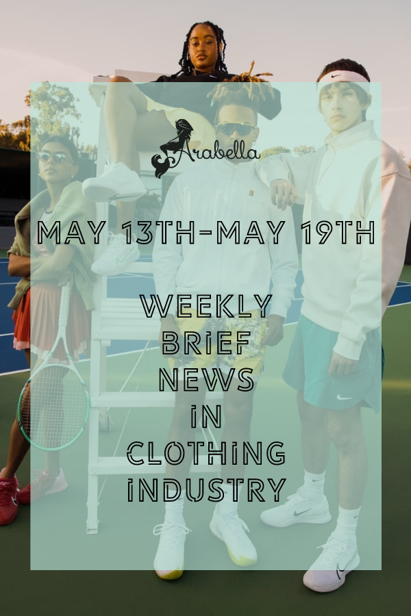 Неделни кратки вести на Арабела во индустријата за облека во текот на 13-ти мај до 19-ти мај