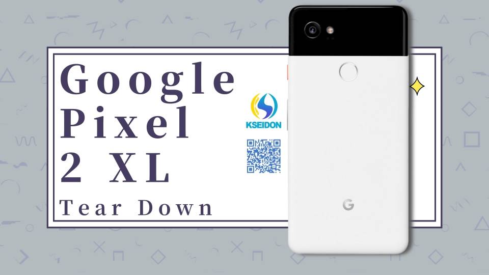 Tear Down for Google Pixel 2XL
