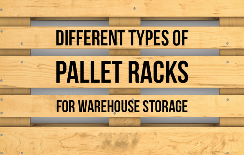 Six Types of Common Pallet Racking Systems and their Advantages