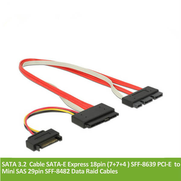 Newest SATA 3.2 Cable SATA-E Express 18pin (7+7+4 ) SFF-8639 PCI-E to Mini SAS 29pin SFF-8482 Data Raid Cables 30CM