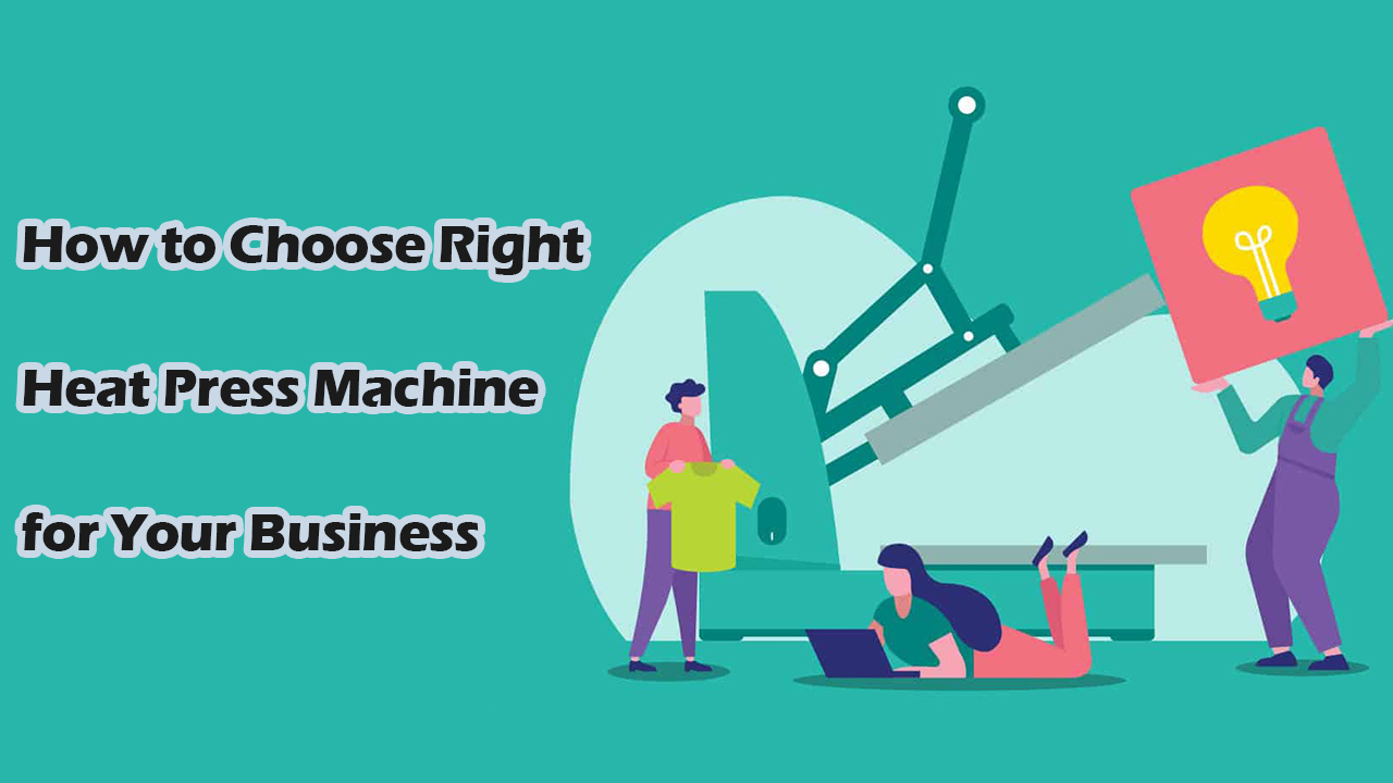 How to Choose the Right Heat Press Machine for Your Business